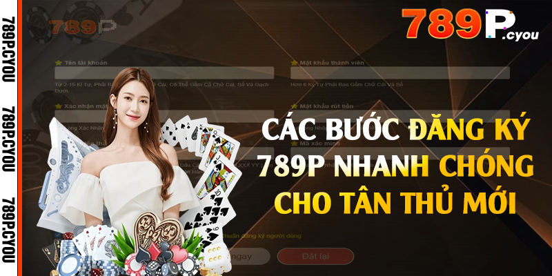 Các bước đăng ký 789P nhanh chóng cho tân thủ mới